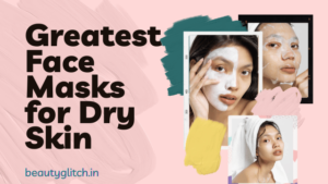 Face Masks for Dry Skin